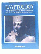 Egyptology : an introduction to the history, art and culture of Ancient Egypt